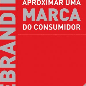REBRANDING: Como Aproximar uma Marca do Consumidor