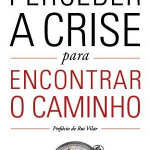 Perceber a Crise para encontrar o caminho