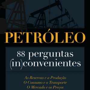 Petróleo: 88 perguntas (in)convenientes