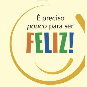 É preciso pouco para ser Feliz!