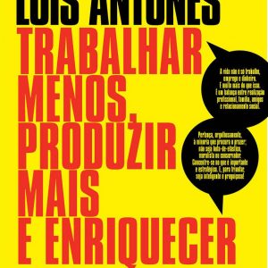 Trabalhar Menos, Produzir Mais e Enriquecer