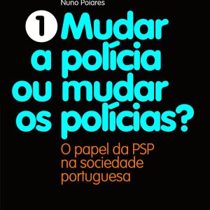Mudar a Polícia ou mudar os Polícias?